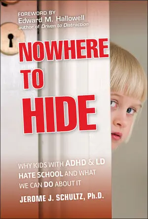 Nowhere to Hide: Why Kids with LD and ADHD Hate School and What We Can Do About It book cover